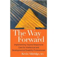 The Way Forward Implementing Trauma Responsive Care for Intellectual and Developmental Disability Professionals