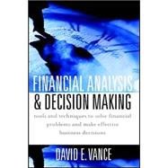Financial Analysis and Decision Making : Tools and Techniques to Solve Financial Problems and Make Effective Business Decisions