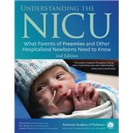 Understanding the NICU What Parents of Preemies and Other Hospitalized Newborns Need to Know