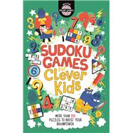 Sudoku Games for Clever Kids More than 160 puzzles to boost your brain power