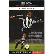 Toon : A Complete History of Newcastle United Football Club