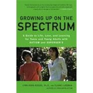 Growing up on the Spectrum : A Guide to Life, Love, and Learning for Teens and Young Adults with Autism and Asperger's