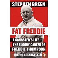 Fat Freddie A Gangster’s Life – the Bloody Career of Freddie Thompson