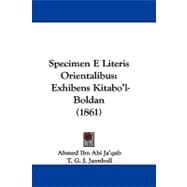 Specimen E Literis Orientalibus : Exhibens Kitabo'l-Boldan (1861)