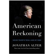 American Reckoning Inside Trump’s Trial—and My Own