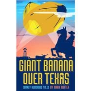 Giant Banana Over Texas Darkly Humorous Tales