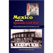 Mexico and the Spanish Civil War Domestic Politics and the Republican Cause