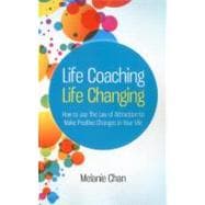 Life Coaching — Life Changing How to use The Law of Attraction to Make Positive Changes in Your Life