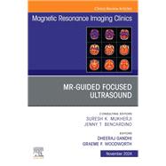 MR-Guided Focused Ultrasound, An Issue of Magnetic Resonance Imaging Clinics of North America, E-Book