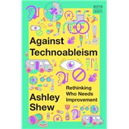 Against Technoableism Rethinking Who Needs Improvement