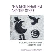 New Neoliberalism and the Other Biopower, Anthropophagy, and Living Money