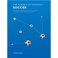 The Science of Training  Soccer: A Scientific Approach to Developing Strength, Speed and Endurance