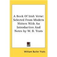 A Book of Irish Verse: Selected from Modern Writers With an Introduction and Notes by W. B. Yeats
