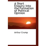 A Short Enquiry into the Formation of Political Opinion