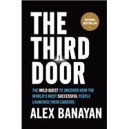 The Third Door The Wild Quest to Uncover How the World's Most Successful People Launched Their  Careers