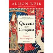 Queens of the Conquest England's Medieval Queens Book One