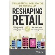 Reshaping Retail Why technology is transforming the industry and how to win in the new consumer driven world