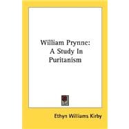 William Prynne : A Study in Puritanism
