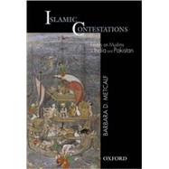 Islamic Contestations Essays on Muslims in India and Pakistan