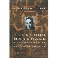 A Defiant Life Thurgood Marshall and the Persistence of Racism in America