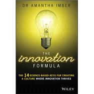The Innovation Formula The 14 Science-Based Keys for Creating a Culture Where Innovation Thrives