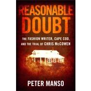 Reasonable Doubt : The Fashion Writer, Cape Cod, and the Trial of Chris McCowen