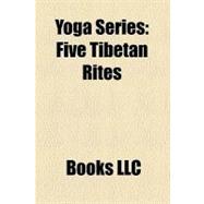 Yoga Series : Five Tibetan Rites, Surya Namaskar Origins, Surya Namaskara
