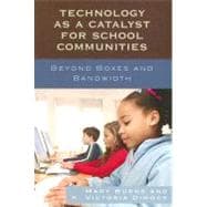 Technology as a Catalyst for School Communities Beyond Boxes and Bandwidth
