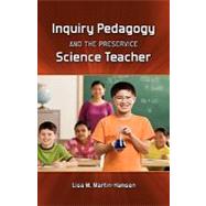 Inquiry Pedagogy and the Preservice Science Teacher