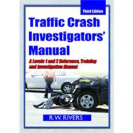 Traffic Crash Investigators' Manual : A Levels 1 and 2 Reference, Training and Investigation Manual