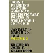 John J. Pershing and the American Expeditionary Forces in World War I, 1917-1919
