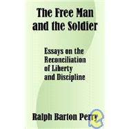 The Free Man and the Soldier: Essays on the Reconciliation of Liberty and Discipline