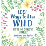 1,001 Ways to Live Wild A Little Book of Everyday Adventures