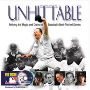 Unhittable Reliving the Magic and Drama of Baseball's Best-Pitched Games