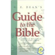 G. E. Dean's Guide to the Bible : A Genesis to Revelation Tour of God's Word