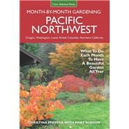 Pacific Northwest Month-by-Month Gardening What to Do Each Month to Have a Beautiful Garden All Year,9781591866664