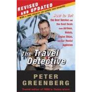 Travel Detective : How to Get the Best Service and the Best Deals from Airlines, Hotels, Cruise Ships, and Car Rental Agencies