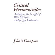 Critical Hermeneutics: A Study in the Thought of Paul Ricoeur and JÃ¼rgen Habermas
