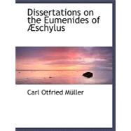 Dissertations on the Eumenides of Eschylus