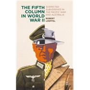 The Fifth Column in World War II Suspected Subversives in the Pacific War and Australia