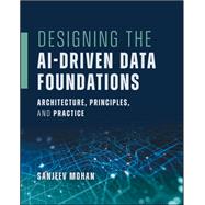 Designing the AI-Driven Data Foundations Architecture, Principles, and Practice,9781394396665