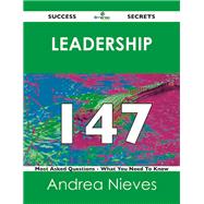 Leadership 147 Success Secrets: 147 Most Asked Questions on Leadership
