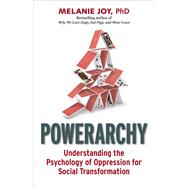 Powerarchy Understanding the Psychology of Oppression for Social Transformation