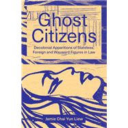Ghost Citizens: Decolonial Apparitions of Stateless, Foreign and Wayward Figures in Law