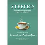Steeped Stories About How Tea Treasures Poured Into My Cup of Life