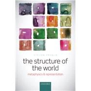The Structure of the World Metaphysics and Representation