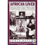 African Lives White Lies, Tropical Truth, Darkest Gossip, and Rumblings of Rumor from Chinese Gordon to Beryl Markham, and Beyond