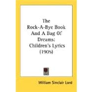 Rock-A-Bye Book and a Bag of Dreams : Children's Lyrics (1905)