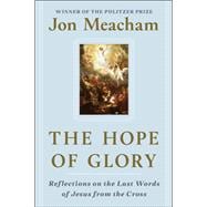The Hope of Glory Reflections on the Last Words of Jesus from the Cross