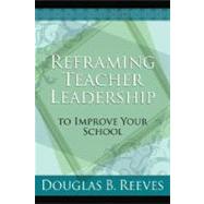 Reframing Teacher Leadership To Improve Your School